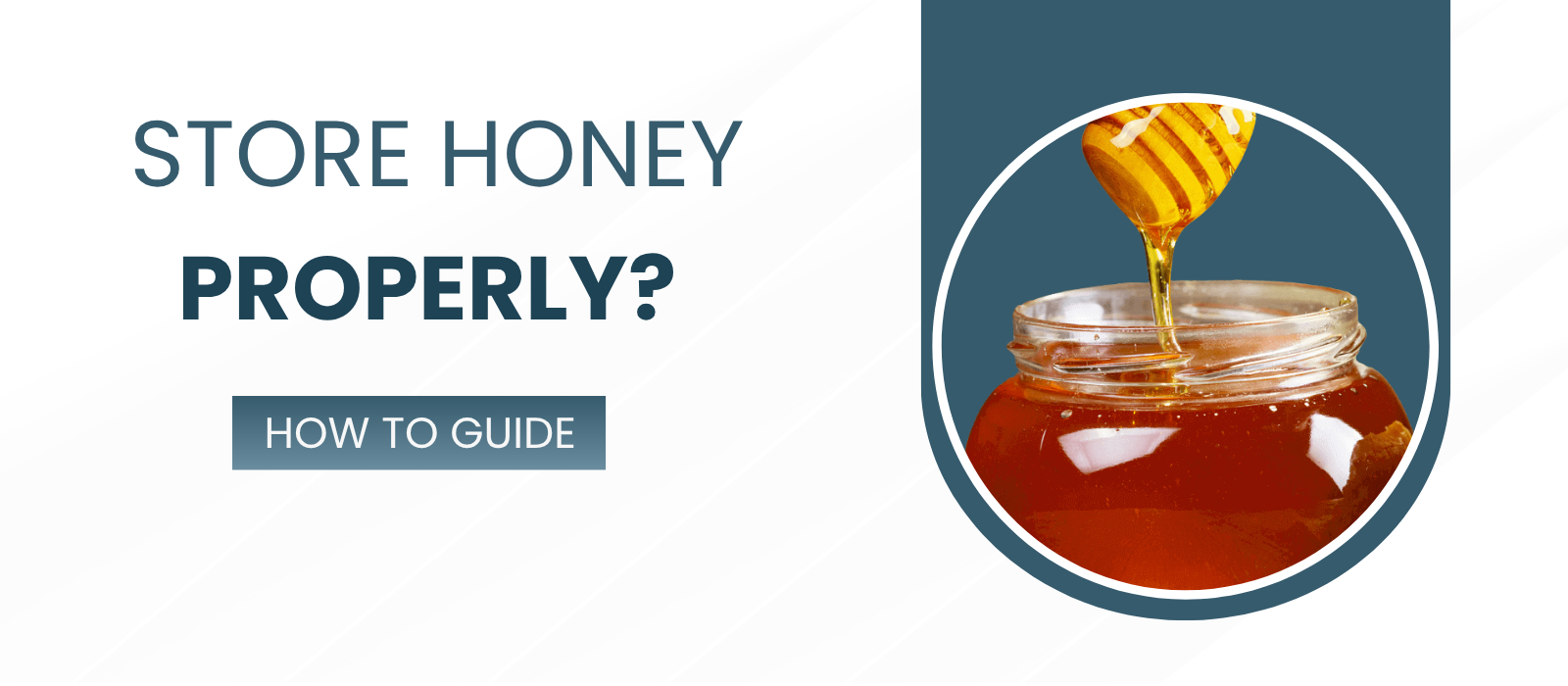 How to Store Honey Properly to Preserve Its Quality